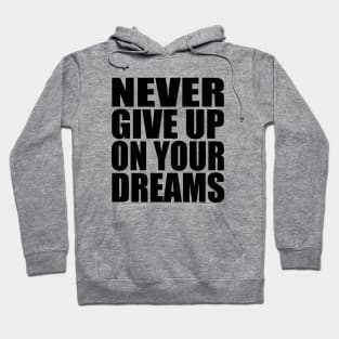 Never give up on your dreams Hoodie